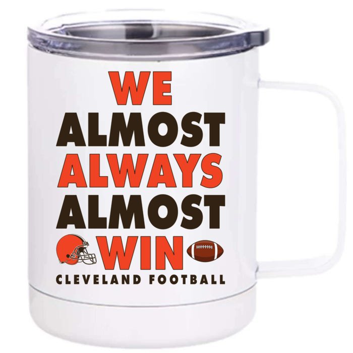 We Almost Always Almost Win Cleveland Football Front & Back 12oz Stainless Steel Tumbler Cup