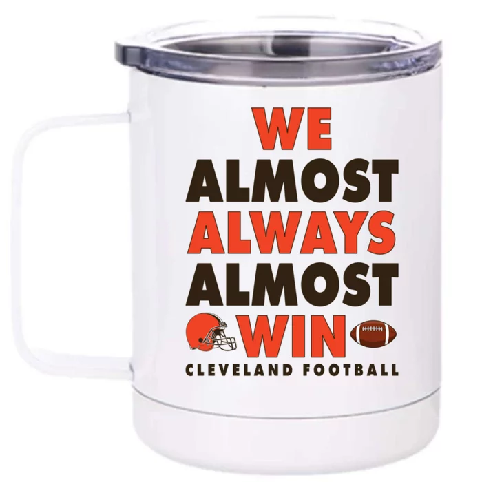 We Almost Always Almost Win Cleveland Football Front & Back 12oz Stainless Steel Tumbler Cup