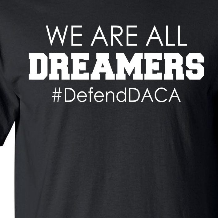 We are All Dreamers Defend DACA Tall T-Shirt