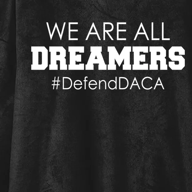 We are All Dreamers Defend DACA Hooded Wearable Blanket