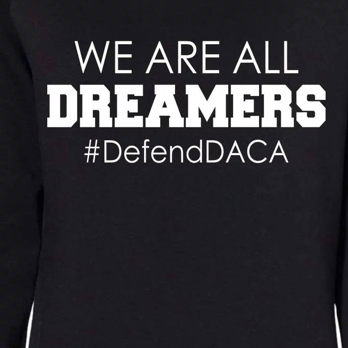 We are All Dreamers Defend DACA Womens California Wash Sweatshirt