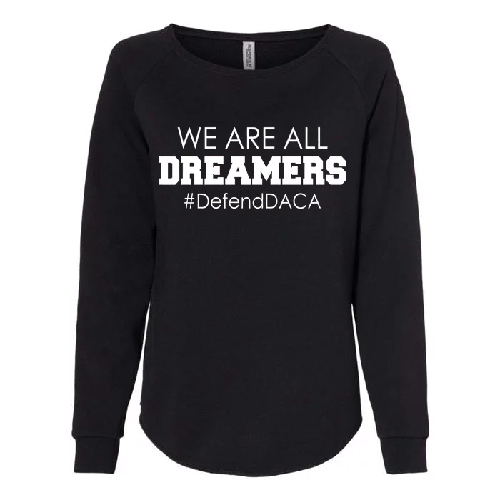 We are All Dreamers Defend DACA Womens California Wash Sweatshirt