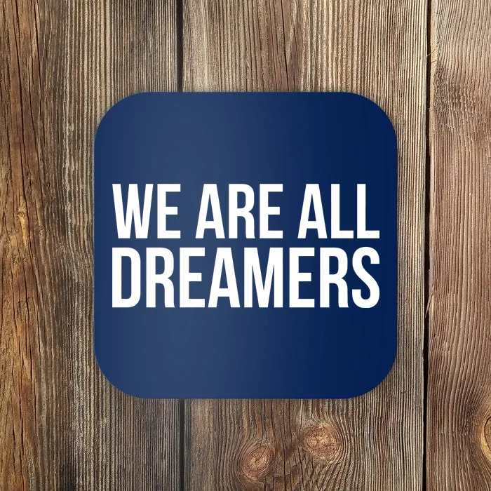 We are All Dreamers Support DACA Coaster