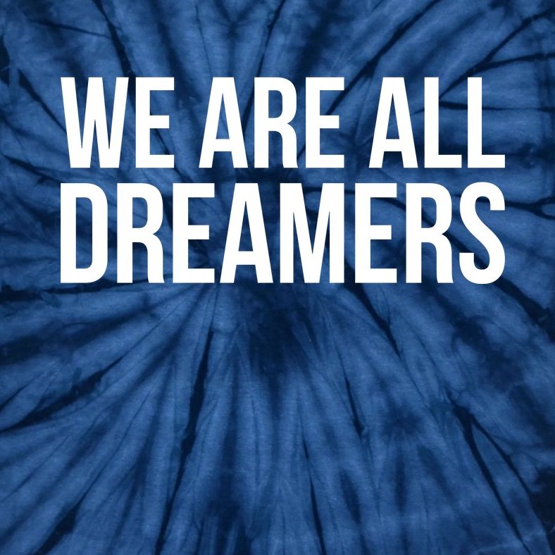We are All Dreamers Support DACA Tie-Dye T-Shirt