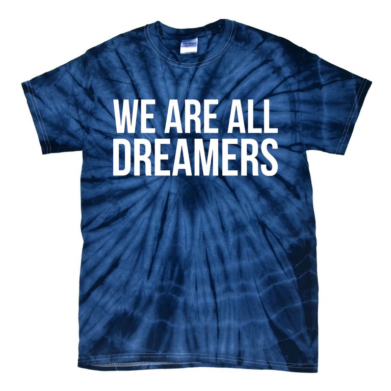 We are All Dreamers Support DACA Tie-Dye T-Shirt