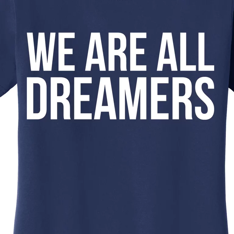 We are All Dreamers Support DACA Women's T-Shirt