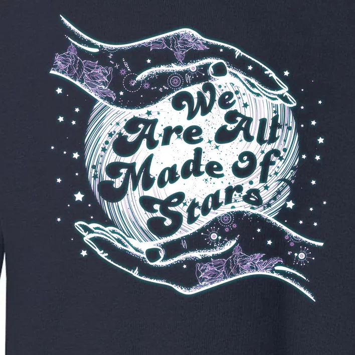 We Are All Made of Stars Toddler Sweatshirt