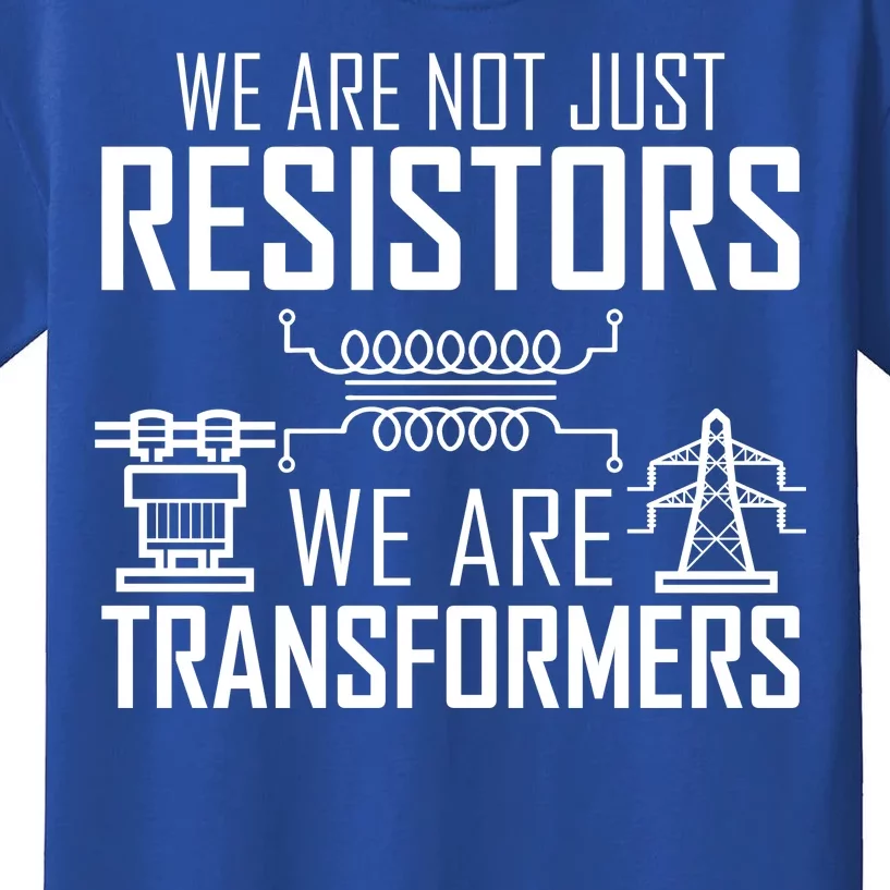 We Are Not Just Resistors We Are Transformers Science Kids T-Shirt