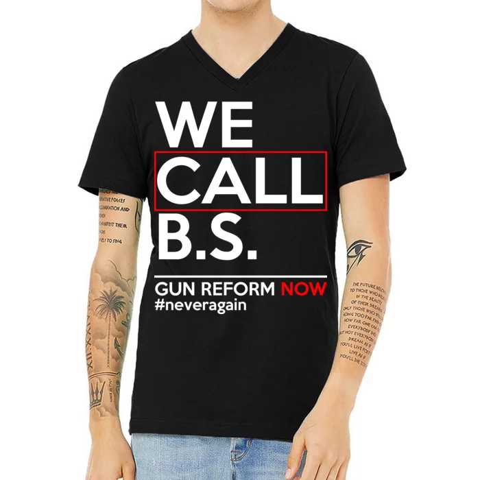 We Call B.S. Gun Reform Now #Neveragain V-Neck T-Shirt