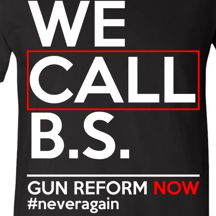 We Call B.S. Gun Reform Now #Neveragain V-Neck T-Shirt