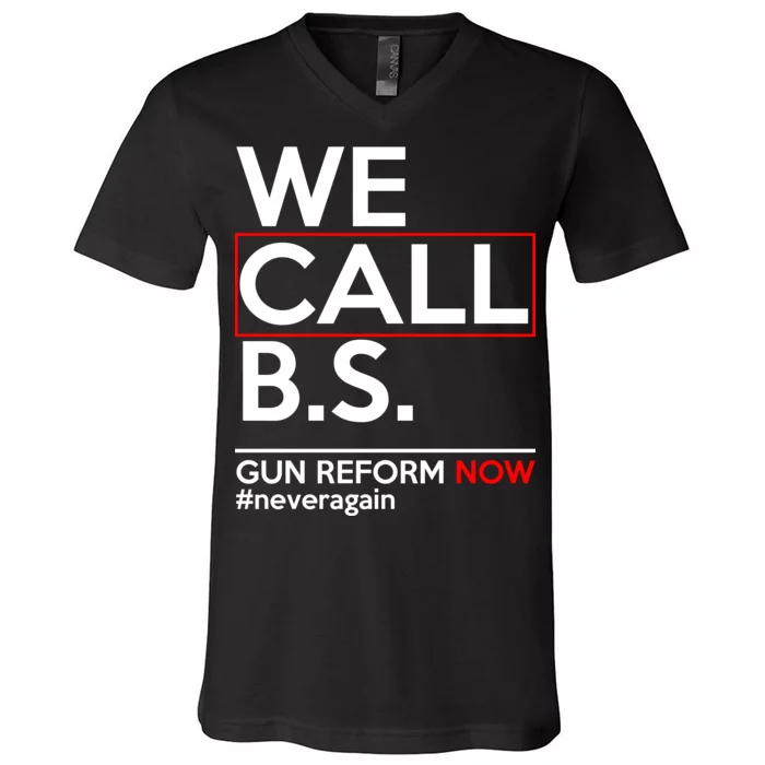 We Call B.S. Gun Reform Now #Neveragain V-Neck T-Shirt