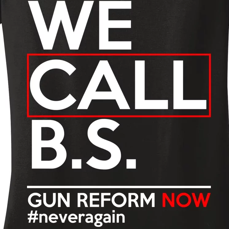 We Call B.S. Gun Reform Now #Neveragain Women's V-Neck T-Shirt