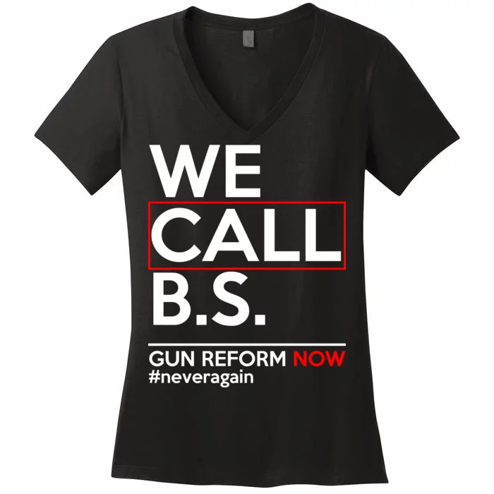 We Call B.S. Gun Reform Now #Neveragain Women's V-Neck T-Shirt