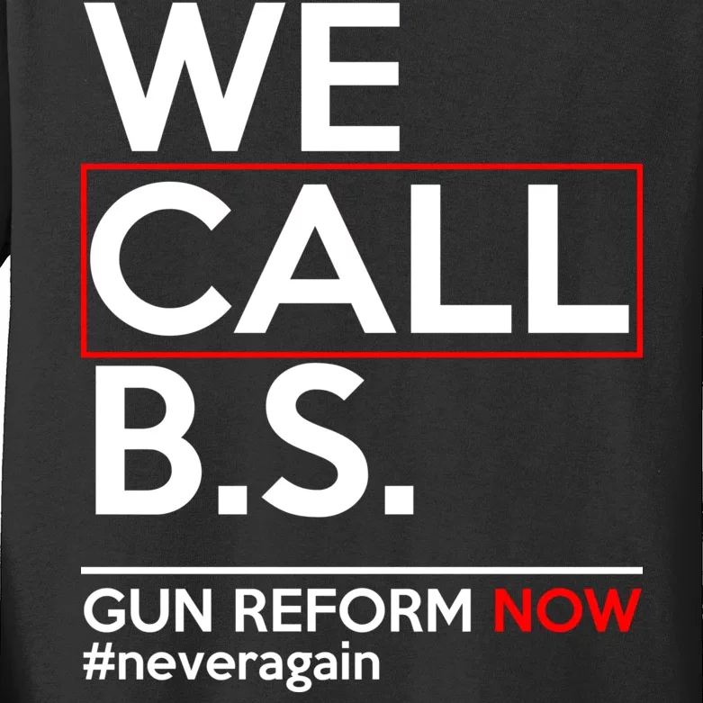 We Call B.S. Gun Reform Now #Neveragain Kids Long Sleeve Shirt