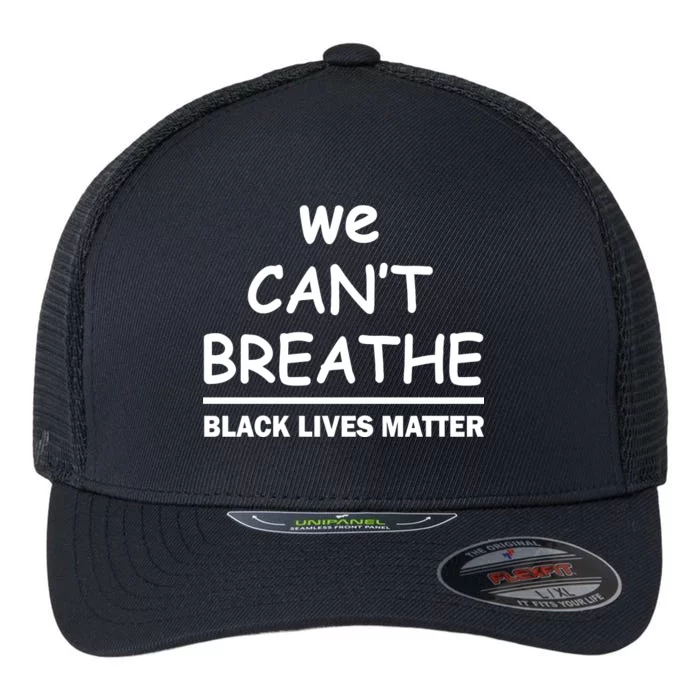 We Can't Breathe Black Lives Matter Flexfit Unipanel Trucker Cap