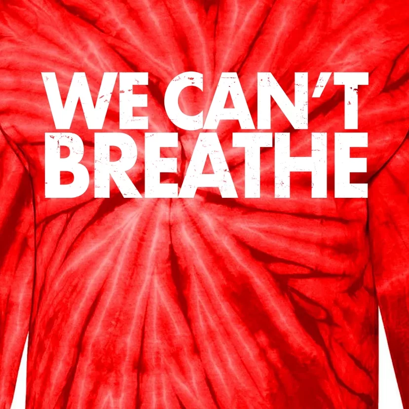 We Can't Breathe Protest Support Civil Rights Tie-Dye Long Sleeve Shirt