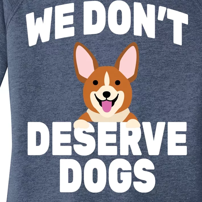 We Don't Deserve Dogs Women's Perfect Tri Tunic Long Sleeve Shirt