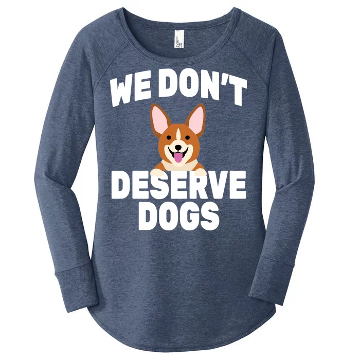 We Don't Deserve Dogs Women's Perfect Tri Tunic Long Sleeve Shirt