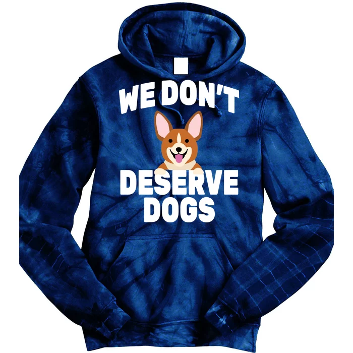 We Don't Deserve Dogs Tie Dye Hoodie