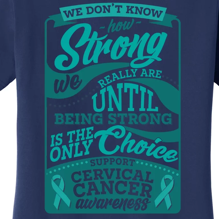 We Don't Know How Strong We Really Are Support Cervical Cancer Women's T-Shirt