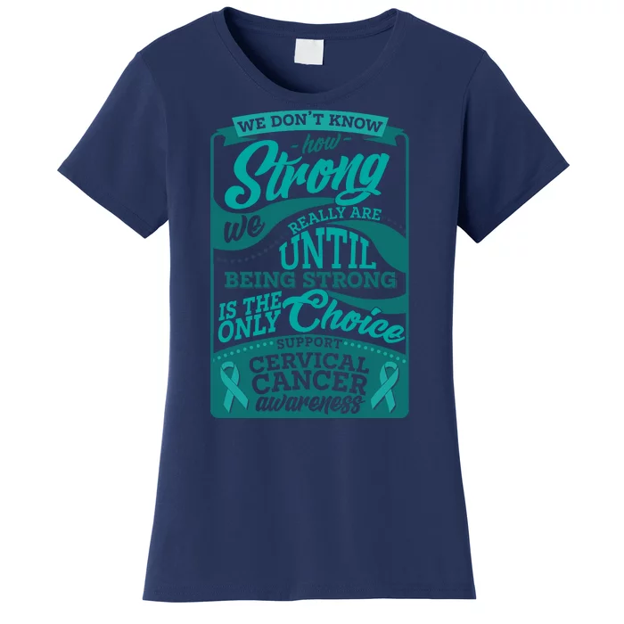 We Don't Know How Strong We Really Are Support Cervical Cancer Women's T-Shirt