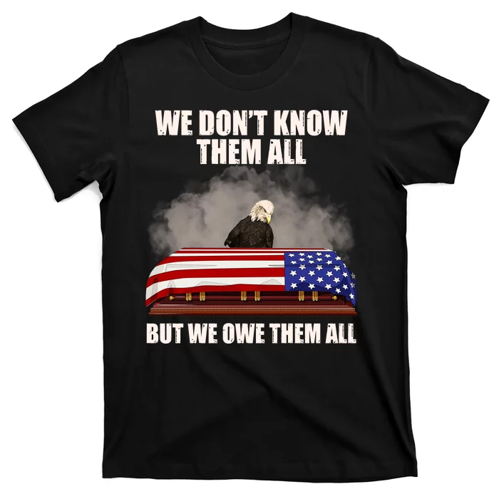 We Don't Know Them All But We Owe Them All T-Shirt