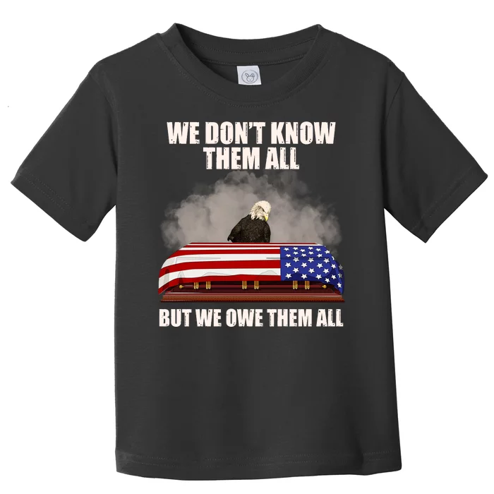 We Don't Know Them All But We Owe Them All Toddler T-Shirt