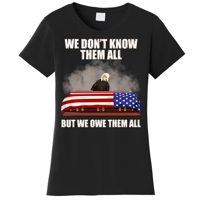 We Don't Know Them All But We Owe Them All Women's T-Shirt