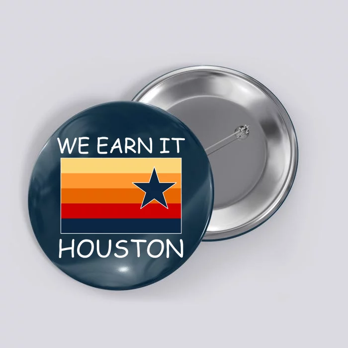 We Earn It Houston Texas Star Flag Button