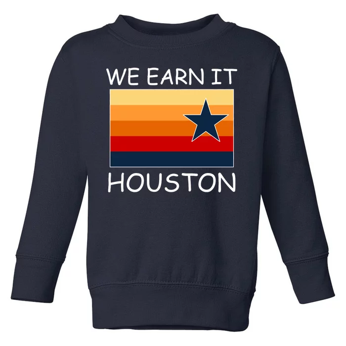 We Earn It Houston Texas Star Flag Toddler Sweatshirt