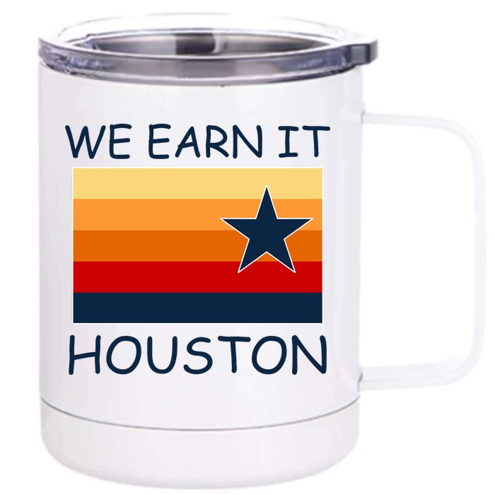 We Earn It Houston Texas Star Flag Front & Back 12oz Stainless Steel Tumbler Cup