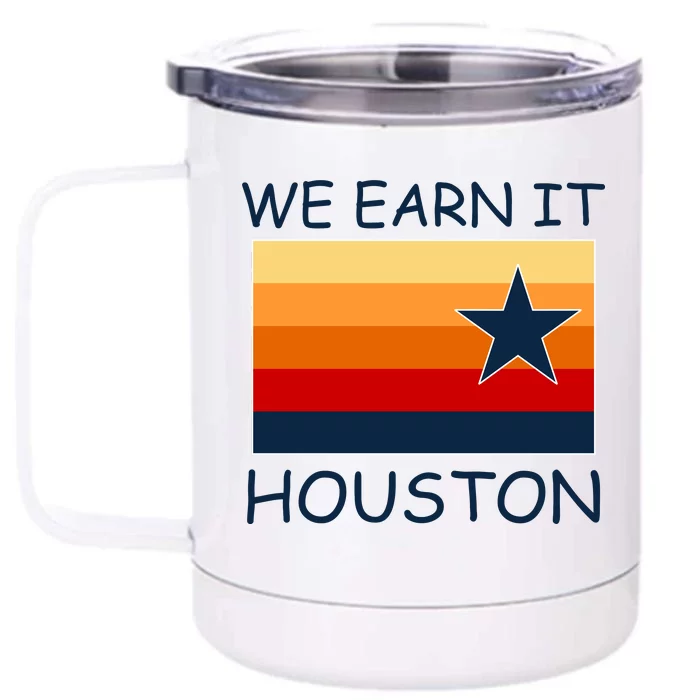 We Earn It Houston Texas Star Flag Front & Back 12oz Stainless Steel Tumbler Cup