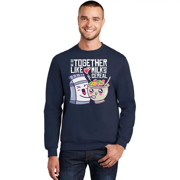 We Go Together Like Milk And Cereal Tall Sweatshirt