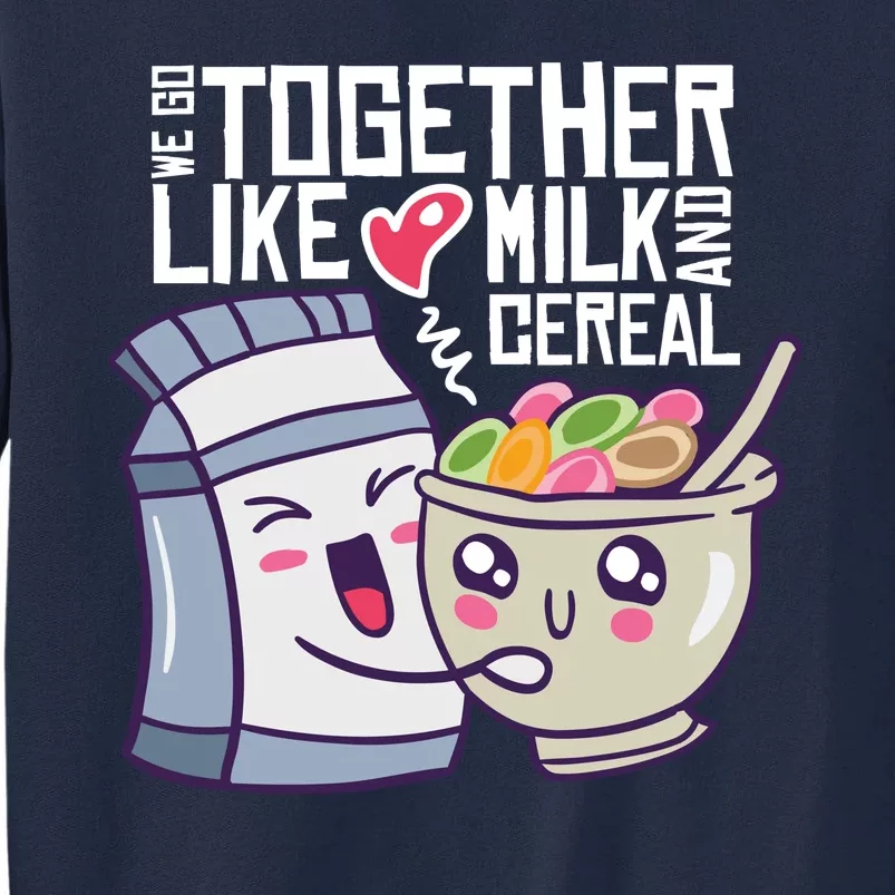 We Go Together Like Milk And Cereal Tall Sweatshirt