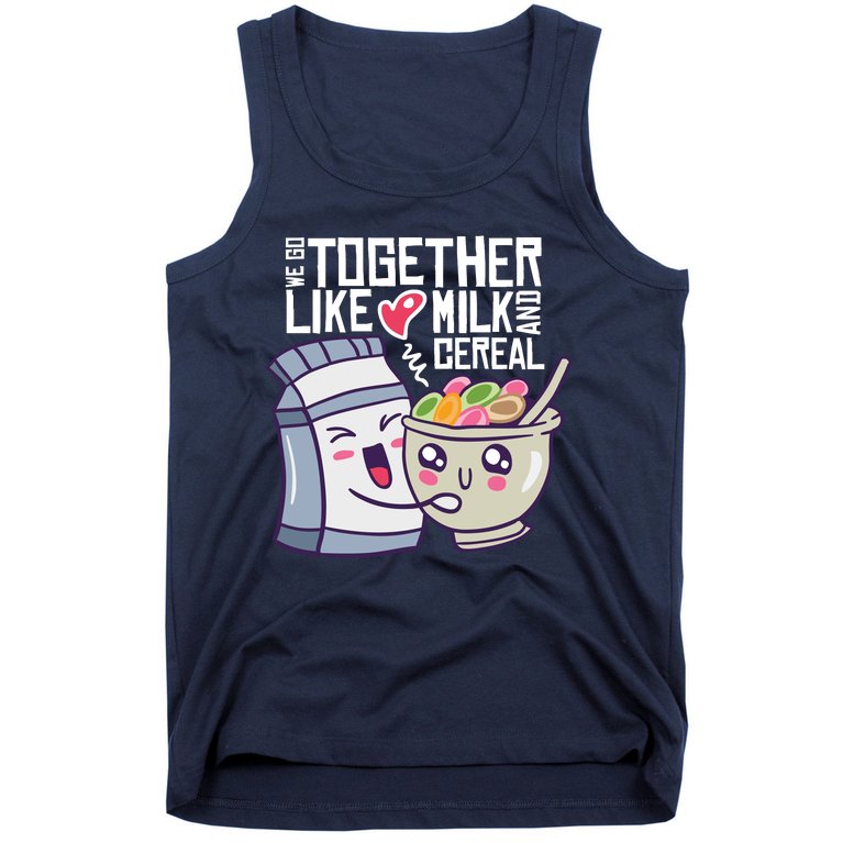 We Go Together Like Milk And Cereal Tank Top