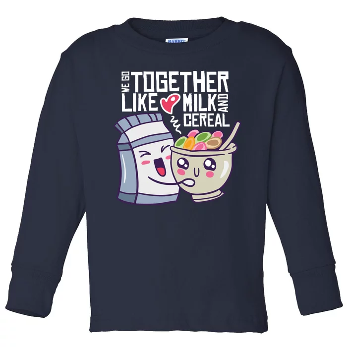 We Go Together Like Milk And Cereal Toddler Long Sleeve Shirt