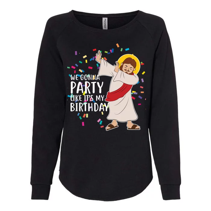 We Gonna Party Like It's My Birthday Dabbing Jesus Womens California Wash Sweatshirt