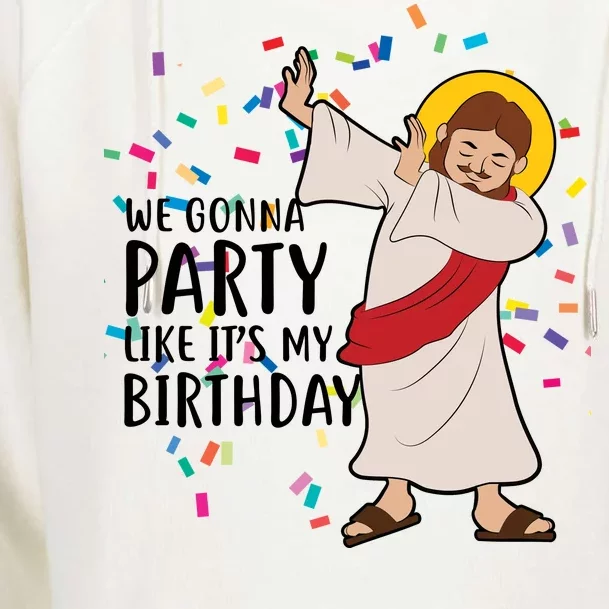 We Gonna Party Like It's My Birthday Dabbing Jesus Womens Funnel Neck Pullover Hood