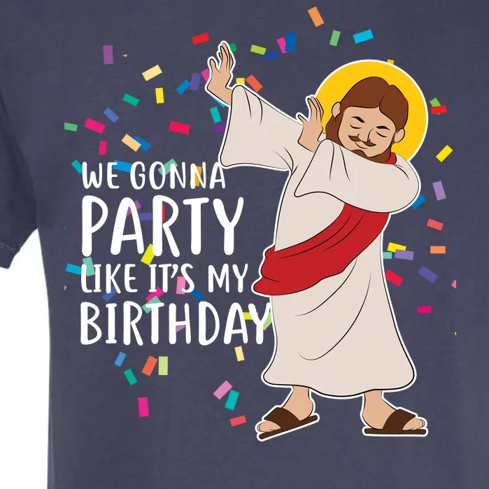 We Gonna Party Like It's My Birthday Dabbing Jesus Garment-Dyed Heavyweight T-Shirt