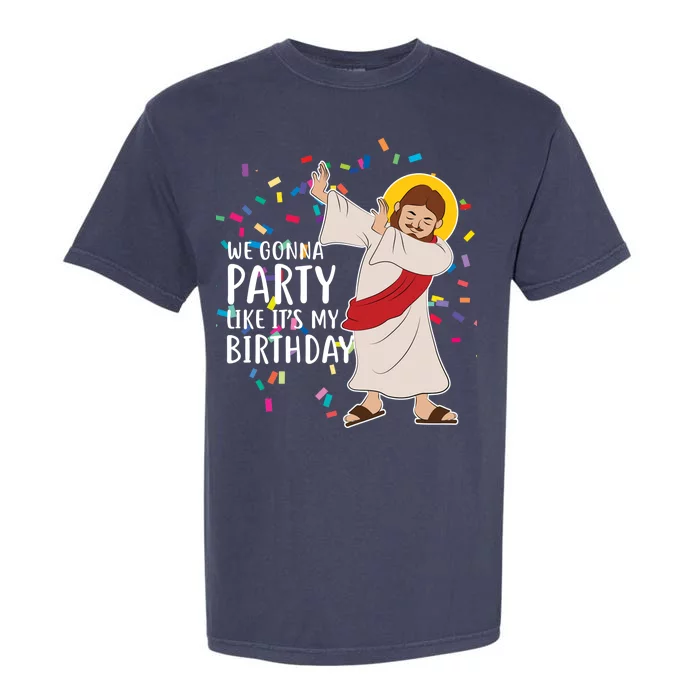 We Gonna Party Like It's My Birthday Dabbing Jesus Garment-Dyed Heavyweight T-Shirt