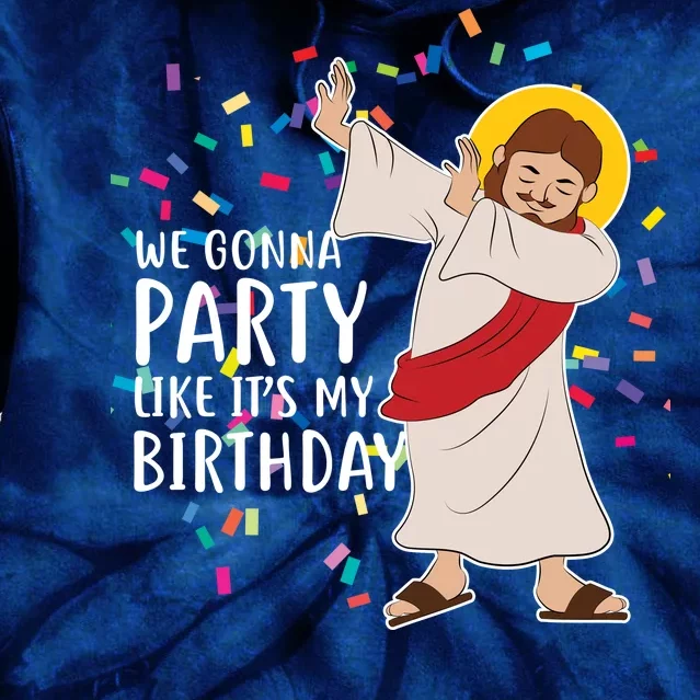 We Gonna Party Like It's My Birthday Dabbing Jesus Tie Dye Hoodie