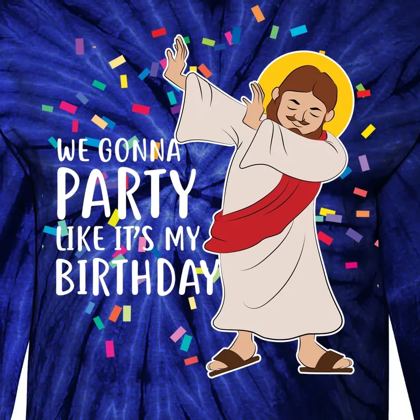 We Gonna Party Like It's My Birthday Dabbing Jesus Tie-Dye Long Sleeve Shirt