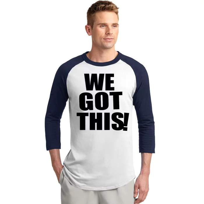 We Got This! Baseball Sleeve Shirt