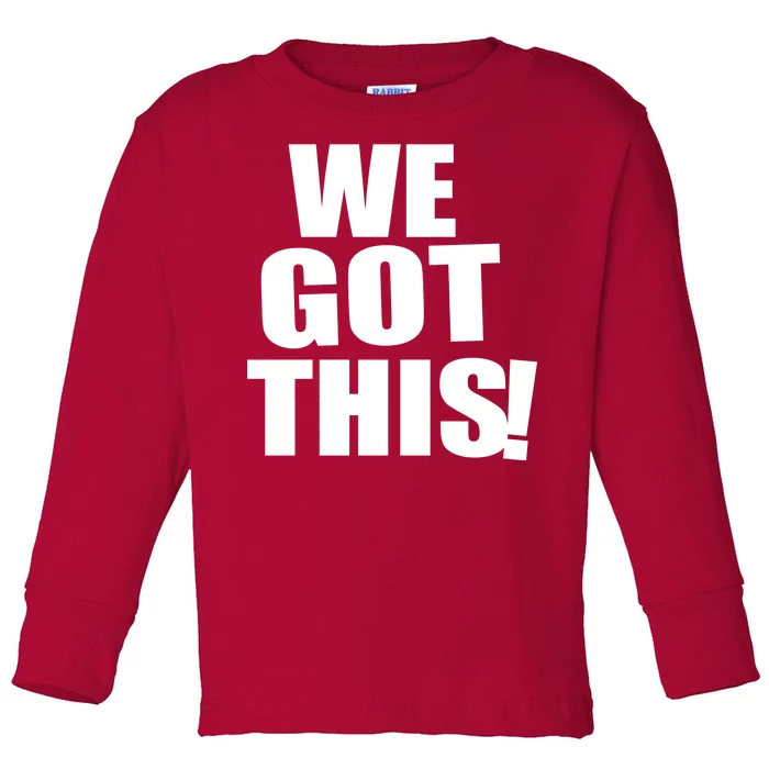 We Got This! Toddler Long Sleeve Shirt