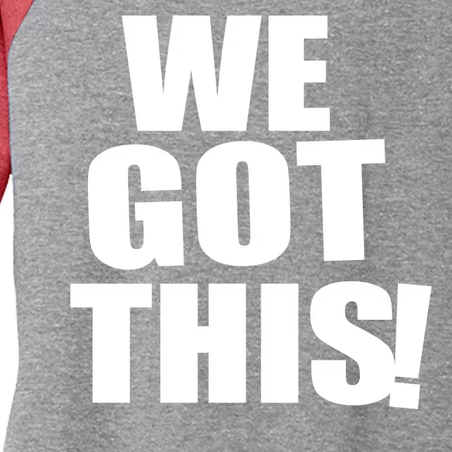 We Got This! Women's Tri-Blend 3/4-Sleeve Raglan Shirt