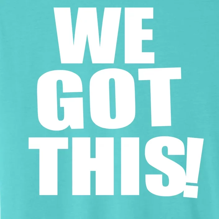 We Got This! ChromaSoft Performance T-Shirt