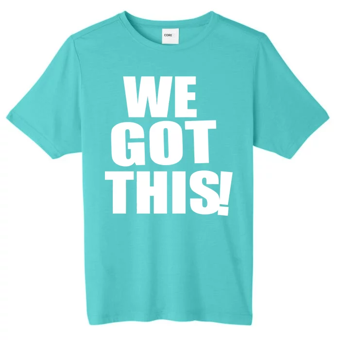 We Got This! ChromaSoft Performance T-Shirt