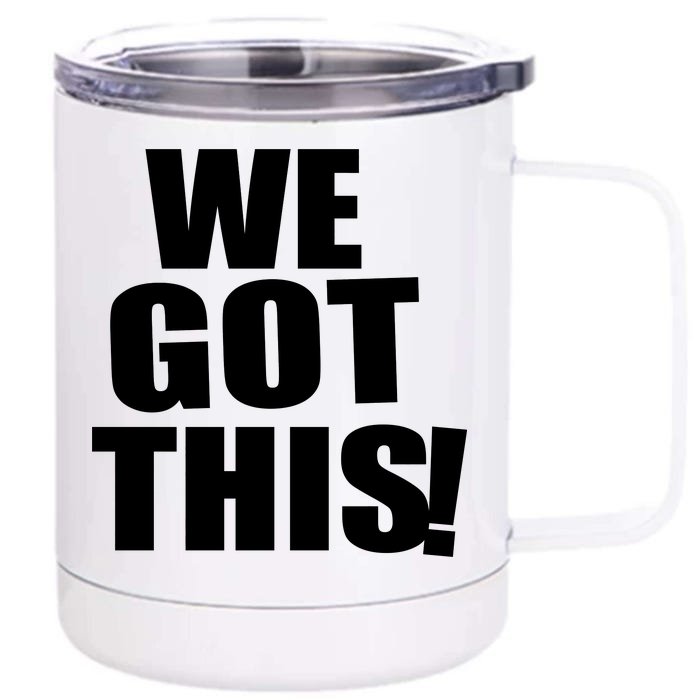 We Got This! Front & Back 12oz Stainless Steel Tumbler Cup