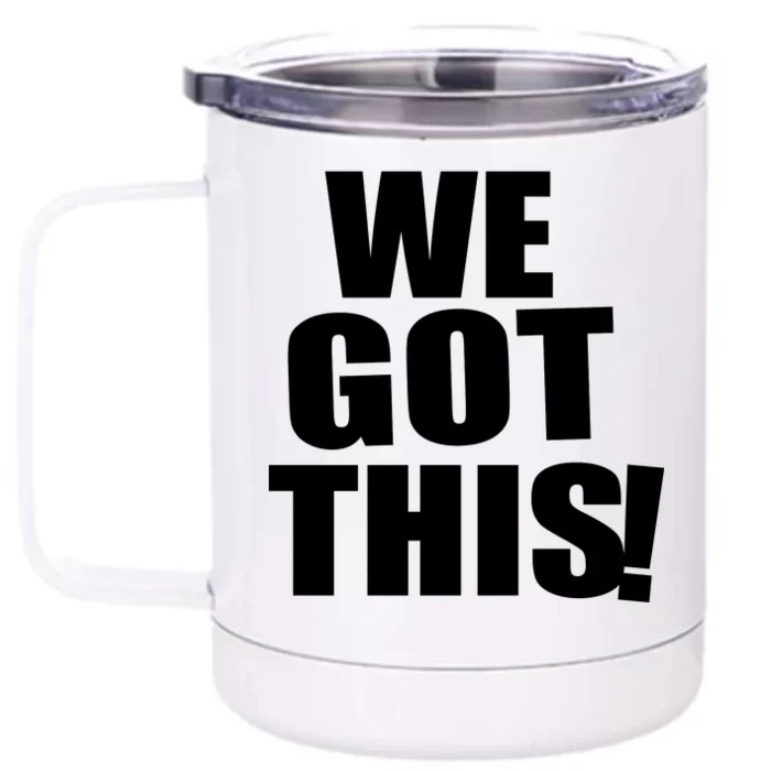 We Got This! Front & Back 12oz Stainless Steel Tumbler Cup