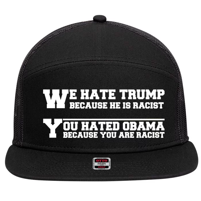 We Hate Trump Because He is Racist. You Hated Obama Because You Are Racist 7 Panel Mesh Trucker Snapback Hat